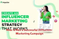How to Run a Successful Influencer Marketing Campaign