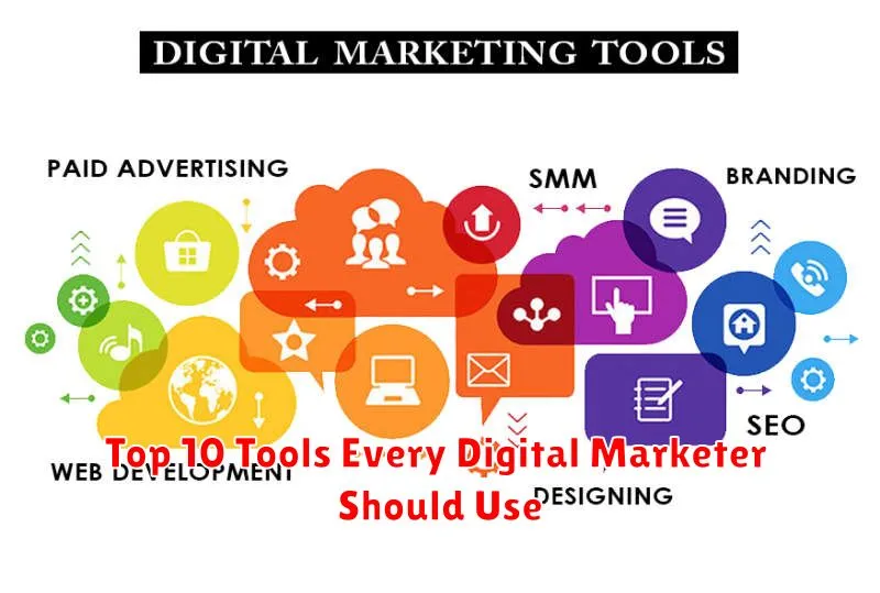 Top 10 Tools Every Digital Marketer Should Use